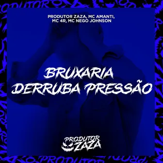 Bruxaria Derruba Pressão by Produtor Zaza