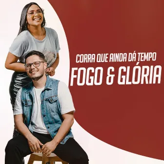 Corra Que Ainda Dá Tempo by Fogo e Glória