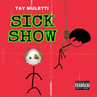 Sick Show by Tay Muletti