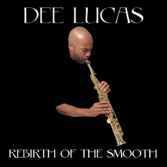 Rebirth of the Smooth by Dee Lucas