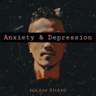 Anxiety & Depression by Naam Xhani