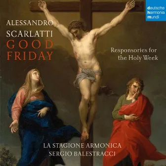 A. Scarlatti: Responsories for the Holy Week: Good Friday by Sergio Balestracci