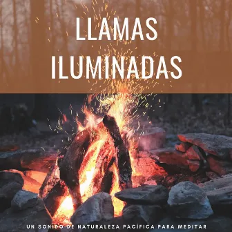 Llamas Iluminadas: Un Sonido De Naturaleza Pacífica Para Meditar by Meditaciones conscientes equilibradas