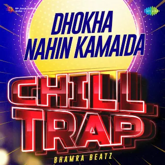 Dhokha Nahin Kamaida (Chill Trap) by Bhamra Beatz