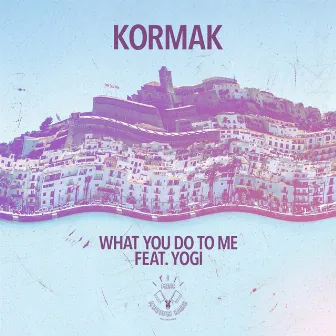 What You Do To Me by Kormak