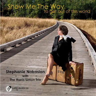 Show Me the Way to Get Out of This World by Stephanie Nakasian