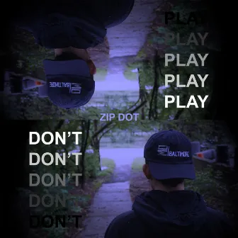 Don't Play by Zip Dot