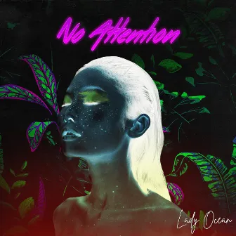 No Attention by Lady Ocean