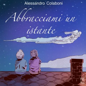 Abbracciami un istante by Alessandro Colaboni