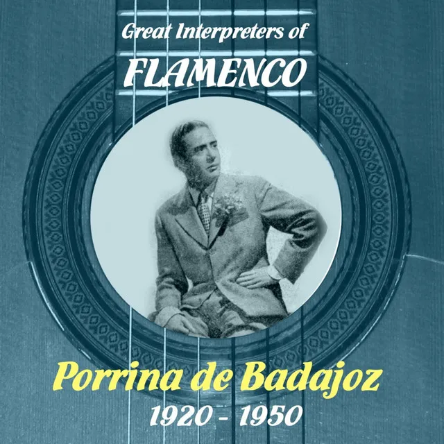 Great Interpreters of Flamenco - Porrina de Badajoz, 1920 - 1950