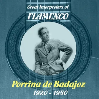 Great Interpreters of Flamenco - Porrina de Badajoz, 1920 - 1950 by Niño Ricardo