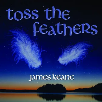 Toss the Feathers by James Keane