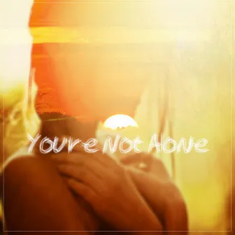 You're Not Alone by CMA