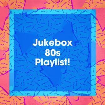 Jukebox 80S Playlist! by Nostalgie 80