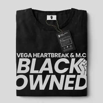 Black Owned by Vega Heartbreak