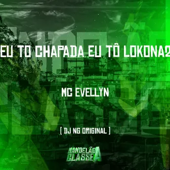 Eu To Chapada Eu Tô Lokona 2 by mc Evellyn