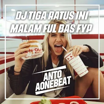 Dj Tiga Ratus Ini Malam Ful Bass Fyp (Remix) by Anto Aone