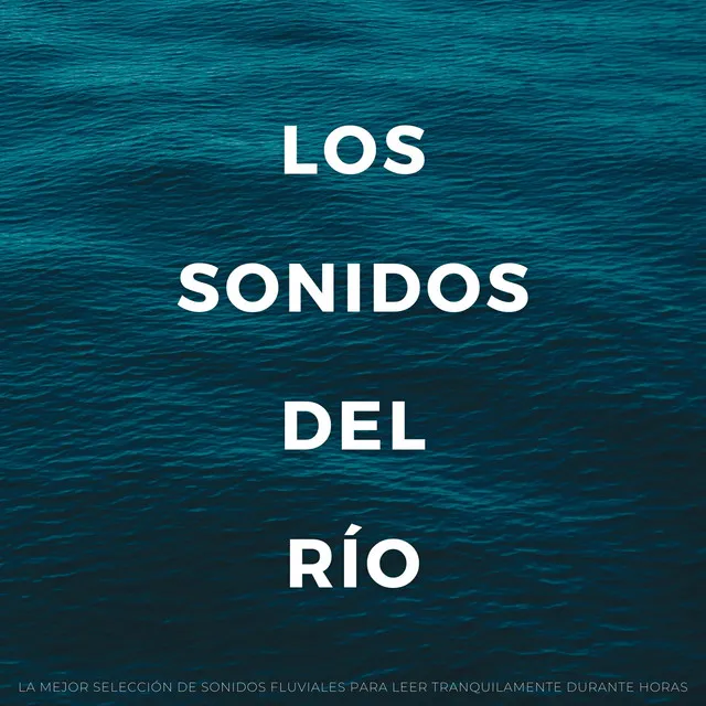 Los Sonidos Del Río: La Mejor Selección De Sonidos Fluviales Para Leer Tranquilamente Durante Horas