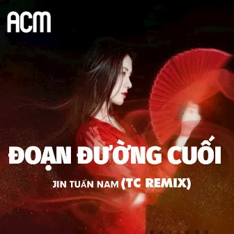 ĐOẠN ĐƯỜNG CUỐI (REMIX) by TC Remix