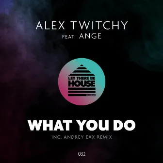 What You Do by Alex Twitchy