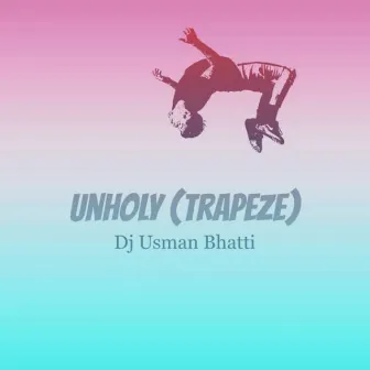 Unholy Trapeze by Dj Usman Bhatti