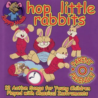 Happy Mouse Presents: Hop Little Rabbits 12 Action Songs for young children played with Classical instruments by Julia Plaut