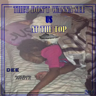 They Don't Wana See Us At the Top by Dee White