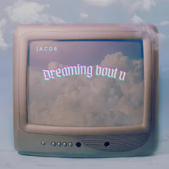 Dreaming bout u by JACOB