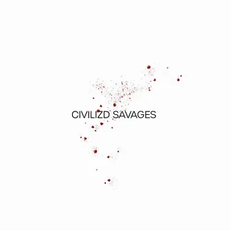 Civilized Savages (Reimagined) by Jaketaylor