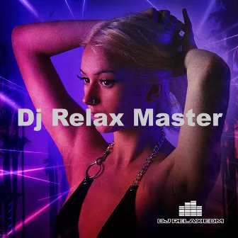 Dj Relax Master by Dj Relax EDM