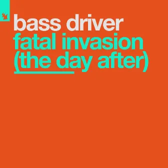 Fatal Invasion (The Day After) by Bass Driver