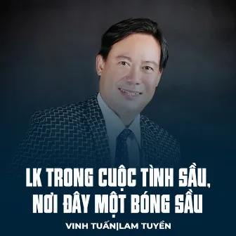 LK Trong Cuộc Tình Sầu, Nơi Đây Một Bóng Sầu by Lam Tuyền