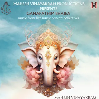 Ganapathim Bhajea (Live) by Mahesh Vinayakram