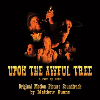 Upon the Awful Tree (Original Soundtrack) by Matthew Dunne