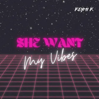 SHE WANT MY VIBES by Keymi k