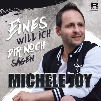 Eines will ich Dir noch sagen by Michele Joy