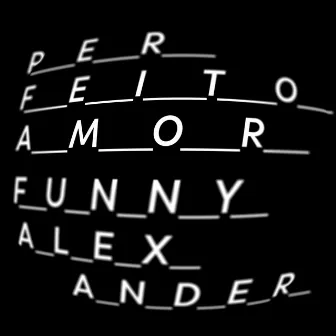 Perfeito Amor by Funny Alexander