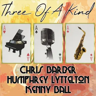 Three of a Kind: Chris Barber, Humphrey Lyttelton, Kenny Ball by Humphrey Lyttelton