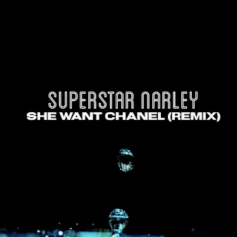 She Want Chanel (Remix) by Superstar Narley