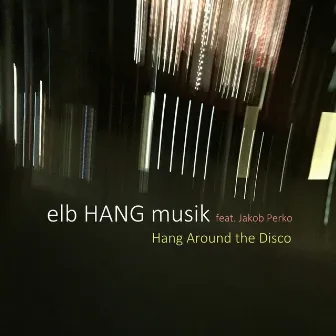 Hang Around the Disco by elb HANG musik