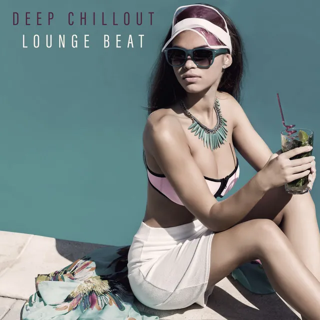 Deep Chillout Lounge Beat - Compilation of Ambient Electronic Hits Perfect for Summer Party, Elevative Dance, Leave the Future Behind, A Thrill of Anticipation, Beautiful Day