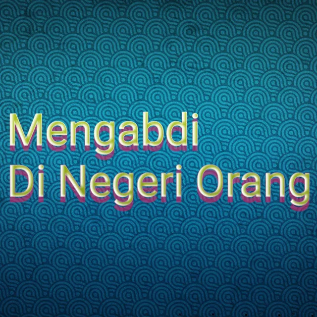 Mengabdi Di Negeri Orang