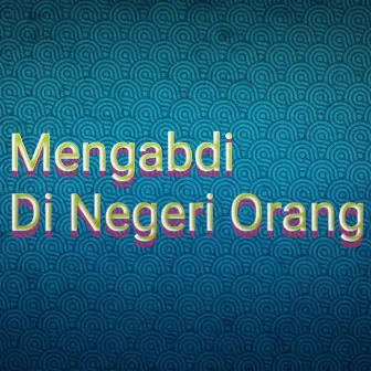 Mengabdi Di Negeri Orang by LAN