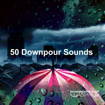 50 Downpour Sounds by Thunderstorm Sleep ASMR