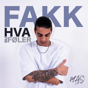 Fakk Hva Du Føler by MAS