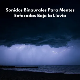 Sonidos Binaurales Para Mentes Enfocadas Bajo La Lluvia by Enfoque de concentración