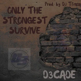 Only the Strongest Survive by D3CADE