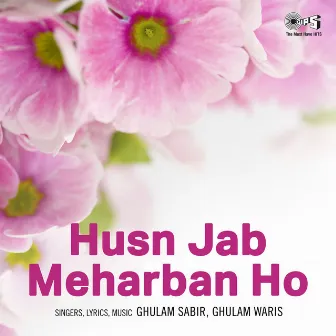 Husn Jab Meharban Ho by Ghulam Waris