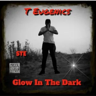 Glow In The Dark by T Eugenics