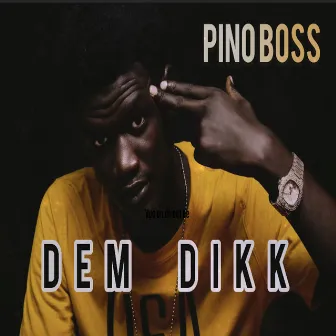 Dem Dikk by Pino Boss